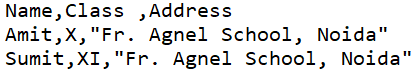 Name, Class , Address 
Ami t, X, "Fr. Agnel School, Noida" 
Sumit,XI, "Fr. Agnel School, Noida" 