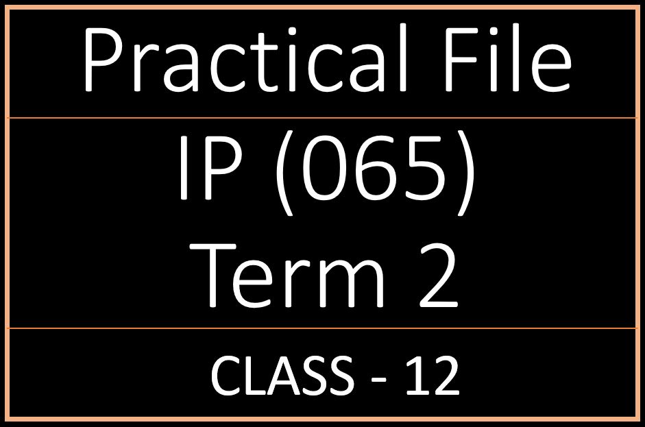 Term 2 IP Practical File Class 12 Free Sample - CS-IP-Learning-Hub